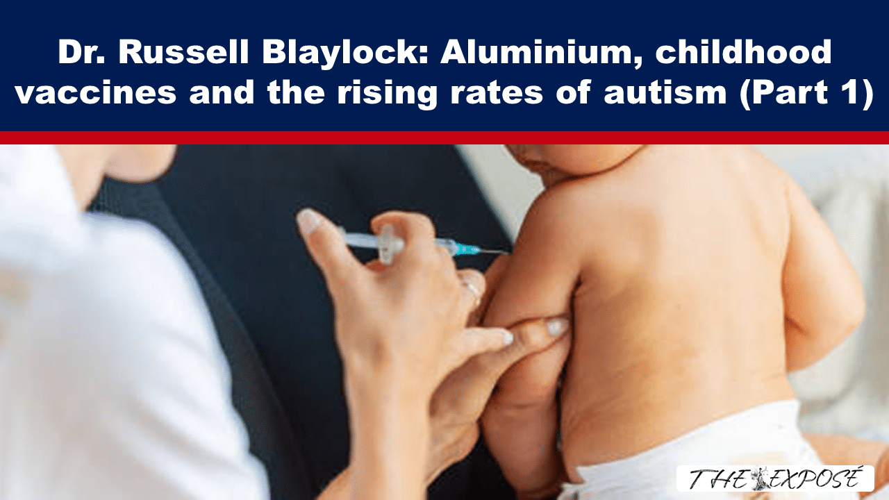 - The Expose Expose News: Dr. Russell Blaylock explores aluminium in childhood vaccines and rising autism rates, sparking intrigue in Part 1 of this eye-opening series.