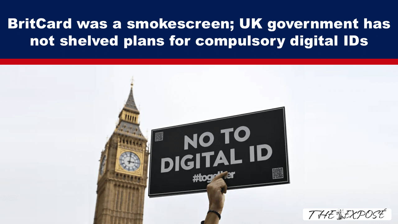 - The Expose Expose News: Exclusive scoop! BritCard was a smokescreen! Is the UK government REALLY pushing ahead with compulsory digital IDs after all? You won't believe this!