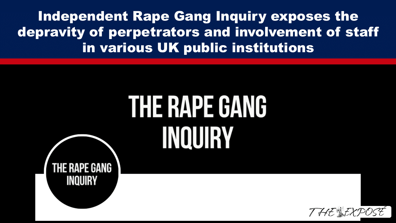 - The Expose Expose News: Independent inquiry uncovers shocking details of rape gangs and public institution staff involvement in the UK.
