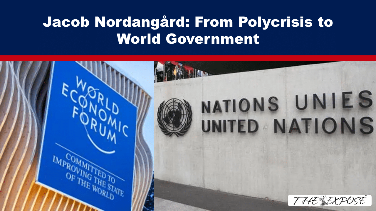 - The Expose Headline graphic: "Jacob Nordangård: From Polycrisis to World Government" over a blue banner with a red accent and collage of WEF and UN imagery showing the two institutions.