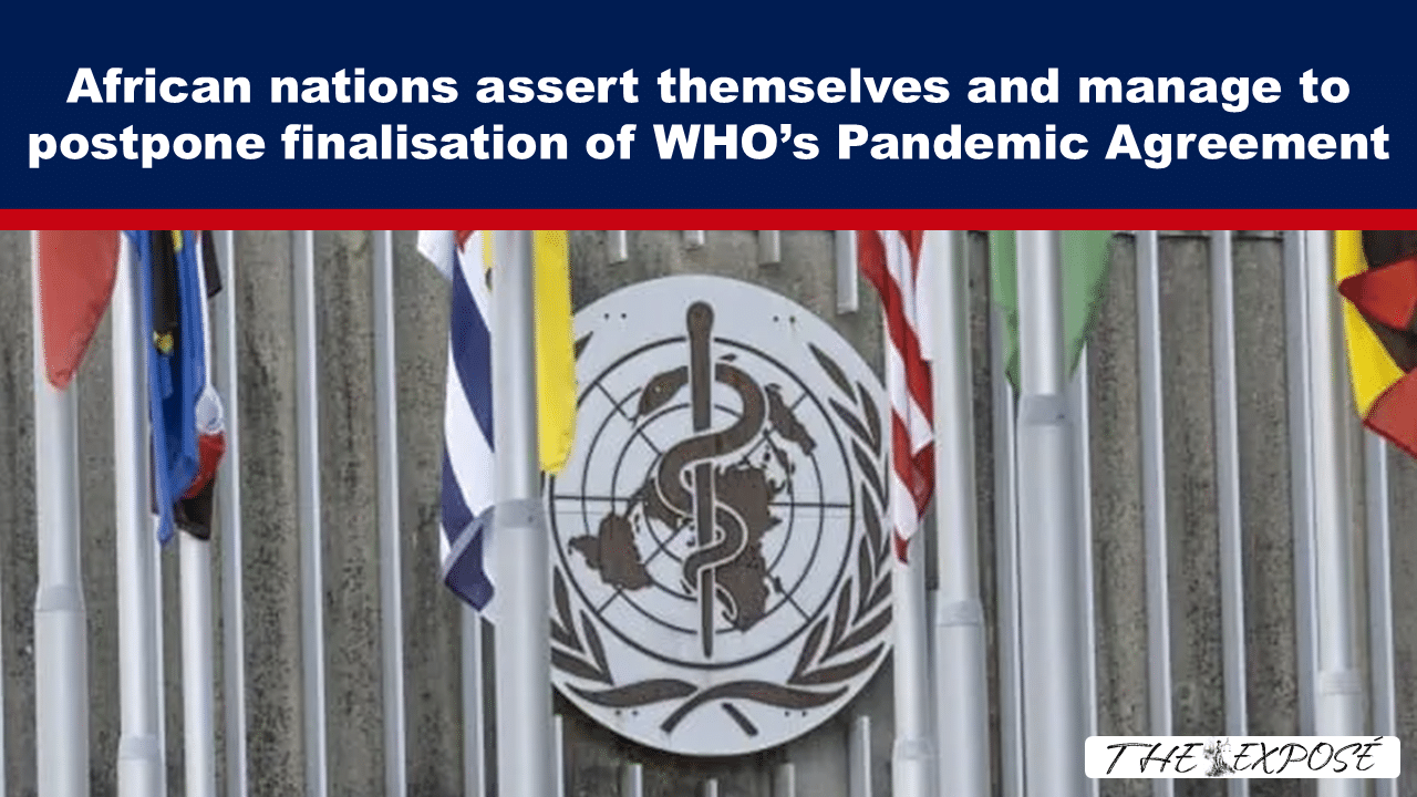 Expose News: In a bold move, African nations assert themselves, successfully postponing the finalisation of WHO’s Pandemic Agreement!